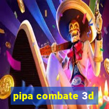 pipa combate 3d